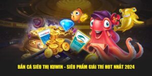 Bắn Cá Siêu Thị Kuwin - Siêu Phẩm Giải Trí Hot Nhất 2024