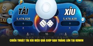 Chiến thuật tài xỉu hiệu quả giúp bạn thắng lớn tại KUWIN