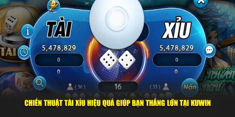 Chiến thuật tài xỉu hiệu quả giúp bạn thắng lớn tại KUWIN
