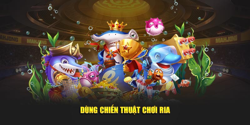 Dùng chiến thuật chơi ria