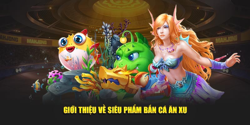 Giới thiệu bắn cá ăn xu