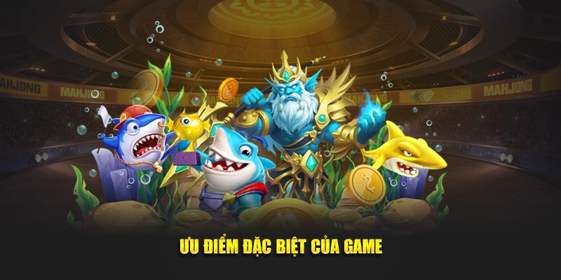 Ưu điểm đặc biệt của game