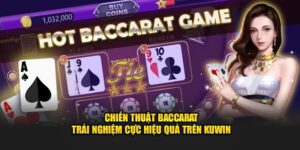 Chiến Thuật Baccarat - Trải nghiệm cực hiệu quả trên KUWIN