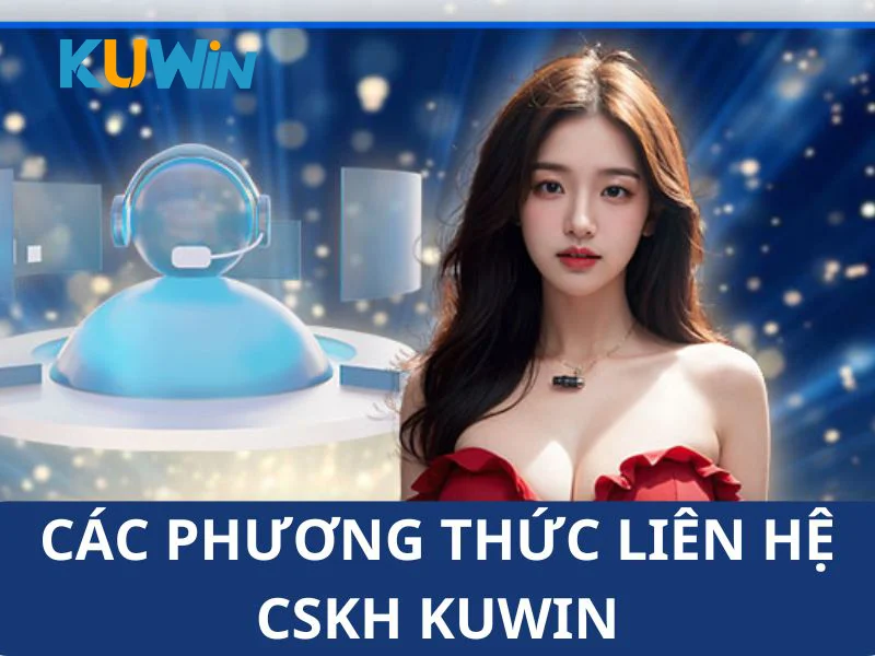 Tổng hợp những phương thức liên hệ CSKH KUWIN