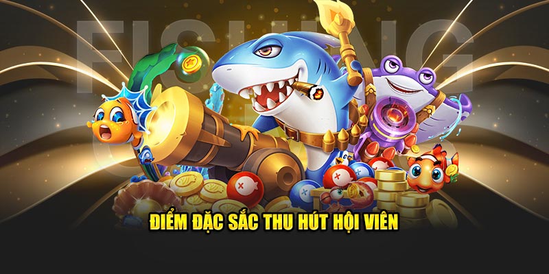 Điểm đặc sắc thu hút hội viên