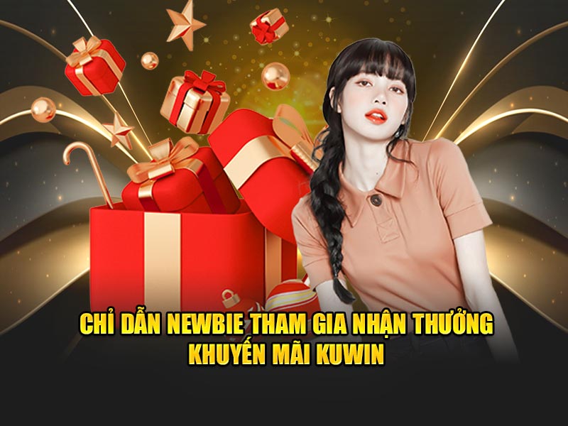 Chỉ dẫn newbie tham gia nhận thưởng khuyến mãi KUWIN
