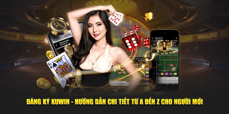 Đăng Ký KUWIN - Hướng Dẫn Chi Tiết Từ A Đến Z Cho Người Mới 