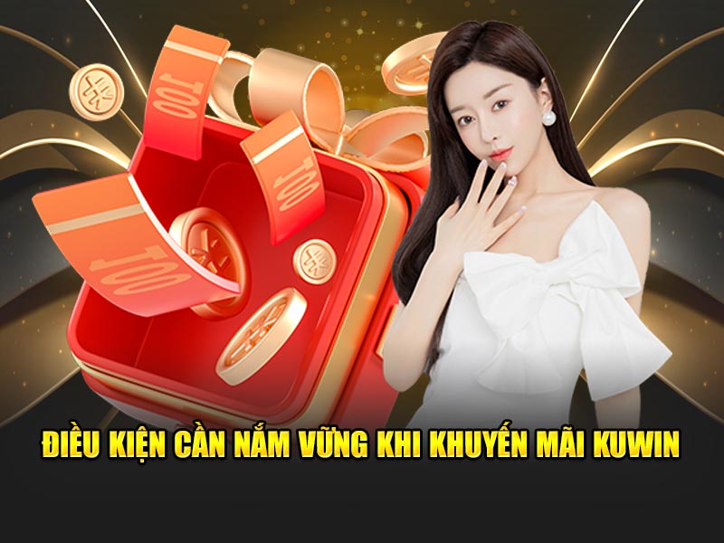 Điều kiện cần nắm vững khi khuyến mãi KUWIN