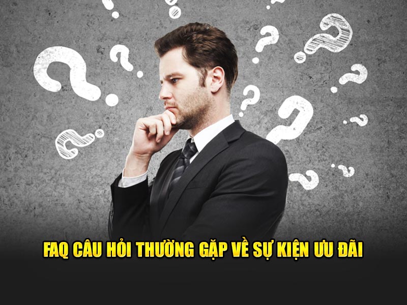 FAQ danh sách câu hỏi thường gặp liên quan đến sự kiện ưu đãi