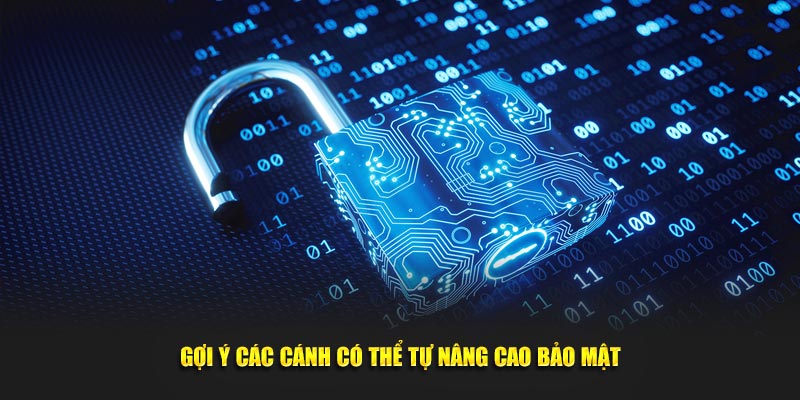 Gợi ý các cánh có thể tự nâng cao bảo mật