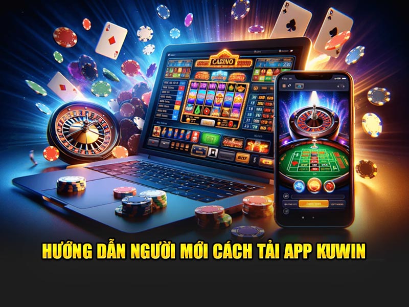 Hướng dẫn người mới cách tải app KUWIN