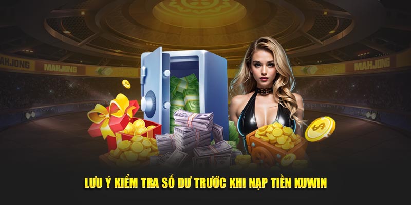 Lưu ý kiểm tra số dư trước khi nạp tiền Kuwin