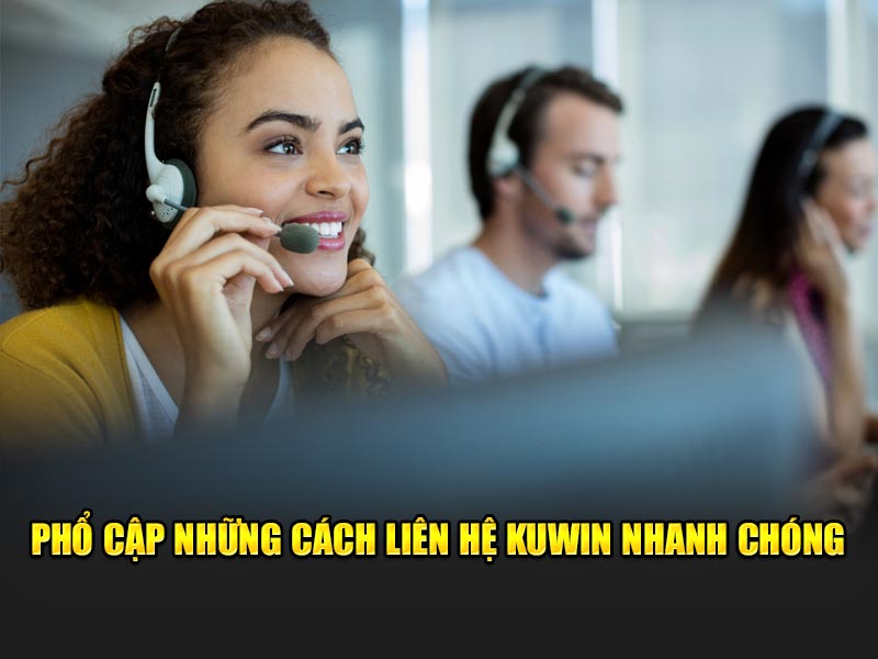 Phổ cập những cách liên hệ KUWIN nhanh chóng