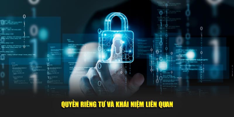Quyền riêng tư và khái niệm liên quan