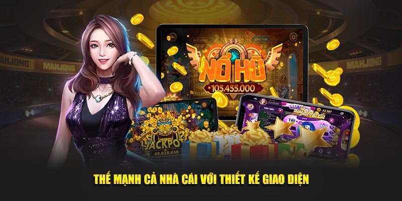 Thế mạnh cả nhà cái với thiết kế giao diện