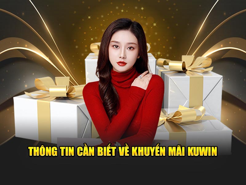 Thông tin cần biết về khuyến mãi KUWIN