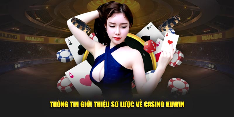 Thông tin giới thiệu sơ lược về Casino KUWIN