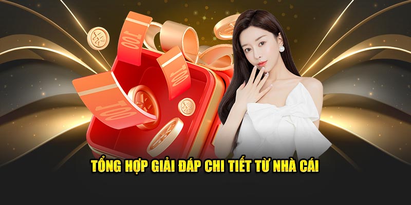 Tổng hợp giải đáp chi tiết từ nhà cái