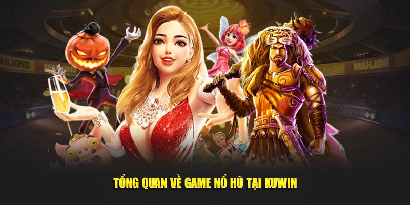 Tổng quan về game nổ hũ tại KUWIN