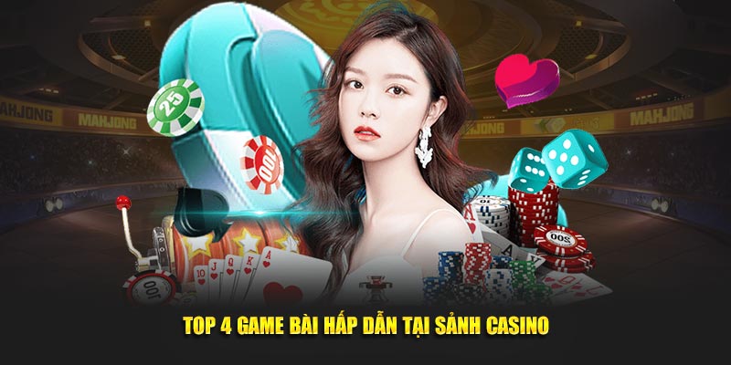 Top 4 game bài hấp dẫn tại sảnh Casino